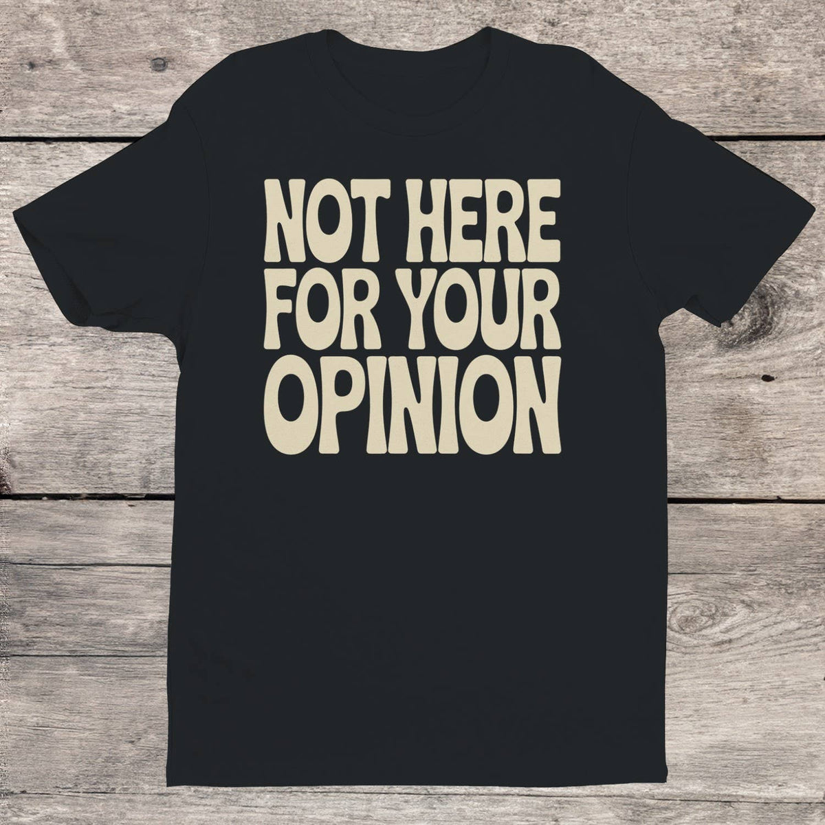 Not Here For Your Opinion Quote Women's T-shirt